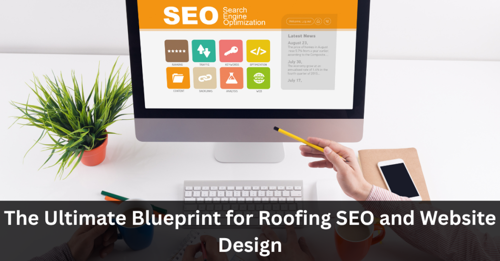 The Ultimate Blueprint for Roofing SEO and Website Design