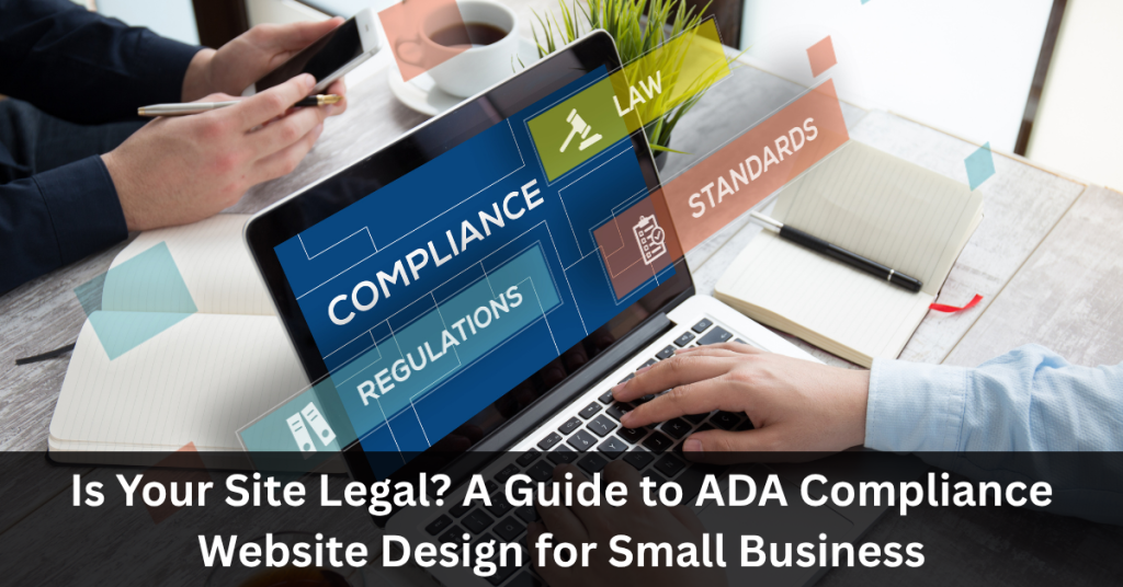 Is Your Site Legal? A Guide to ADA Compliance Website Design for Small Business